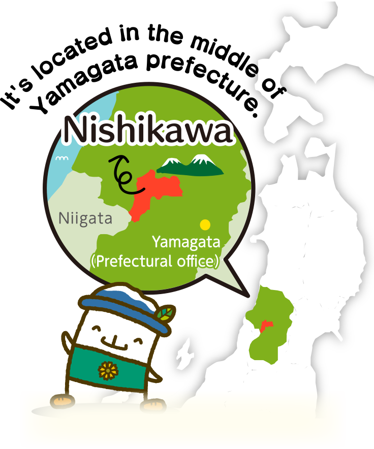 Nishikawa／It's located in the middle of Yamagata prefecture.